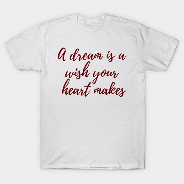 A Wish Your Heart Makes T-Shirt by ryanmcintire1232